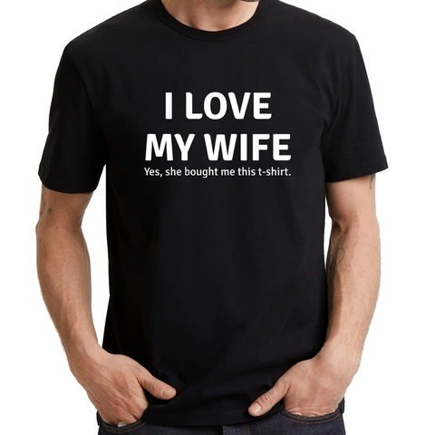 UT I LOVE MY WIFE Yes She Bought This T-Shirt Funny Fun Statement Unisex T-Shirt