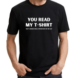 UT YOU READ MY T-SHIRT That's Enough Social Interaction For One Day Funny Fun Statement Unisex T-Shirt