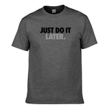 UT JUST DO IT LATER Premium Slogan T-Shirt