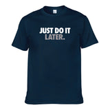 UT JUST DO IT LATER Premium Slogan T-Shirt