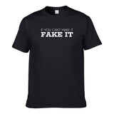 UT IF YOU CAN'T MAKE IT FAKE IT Premium Slogan T-Shirt