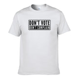 UT DON'T VOTE DON'T COMPLAIN Premium Slogan T-Shirt
