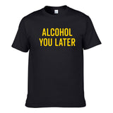 UT ALCOHOL YOU LATER Premium Slogan T-Shirt
