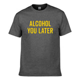 UT ALCOHOL YOU LATER Premium Slogan T-Shirt