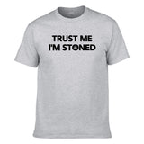 UT TRUST ME I'M STONED Premium Slogan T-Shirt